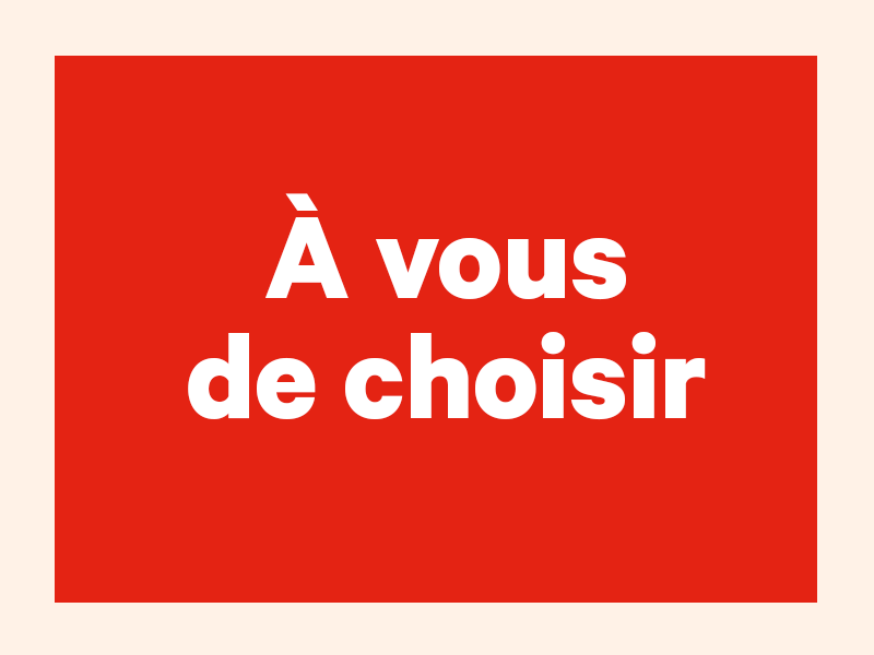 À vous de choisir!